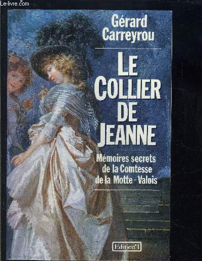 LE COLLIER DE JEANNE- MEMOIRES SECRETS DE LA COMTESSE DE LA MOTTE VALOIS