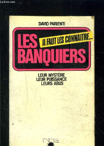 IL FAUT LES CONNAITRE...LES BANQUIERS- LEUR MYSTERE LEUR PUISSANCE LEURS ABUS