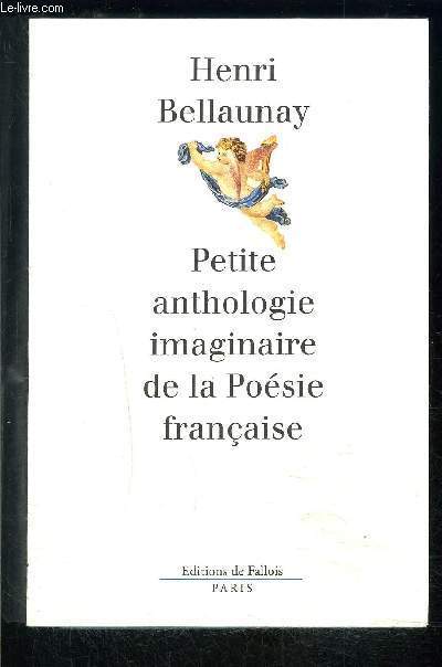 PETITE ANTHOLOGIE IMAGINAIRE DE LA POESIE FRANCAISE suivi de ANTHOLOGIE FLUETTE MAIS AUTHENTIQUE DE LA POESIE FRANCAISE