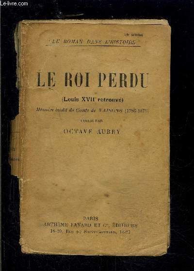 LE ROI PERDU- LOUIS XVII RETROUVE- MEMOIRE INEDIT DU COMTE DE VAISONS- 1786-1873