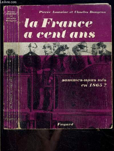 LA FRANCE A CENT ANS... SOMMES NOUS NES EN 1865?