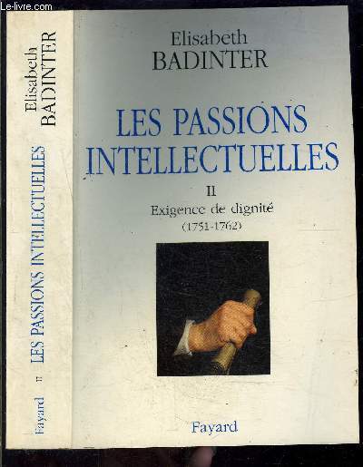 LES PASSIONS INTELLECTUELLES II- EXIGENCE DE DIGNITE 1751-1762