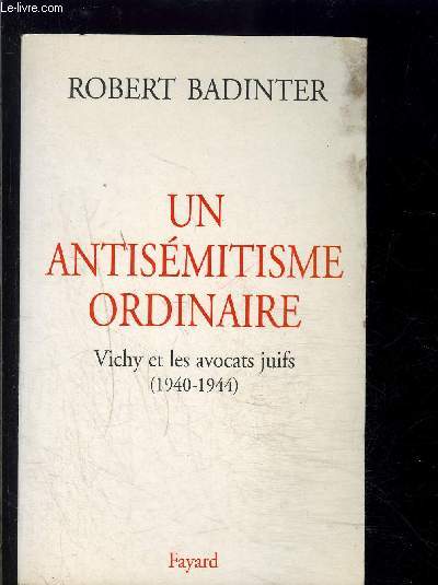 UN ANTISEMITISME ORDINAIRE- VICHY ET LES AVOCATS JUIFS 1940-1944