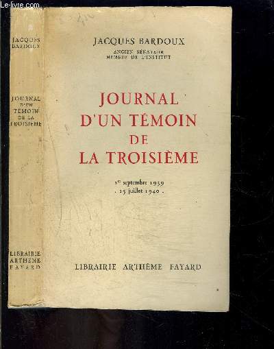 JOURNAL D UN TEMOIN DE LA TROISIEME- 1er SEPTEMBRE 1939- 15 JUILLET 1940/ PARIS BORDEAUX VICHY
