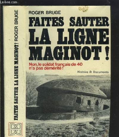 FAITES SAUTER LA LIGNE MAGINOT! NON, LE SOLDAT FRANCAIS DE 40 N A PAS DEMERITE!