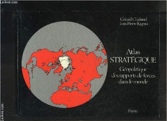 ATLAS STRATEGIQUE- GEOPOLITIQUE DES RAPPORTS DE FORCES DANS LE MONDE
