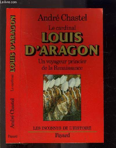 LE CARDINAL LOUIS D ARAGON- UN VOYAGEUR PRINCIER DE LA RENAISSANCE