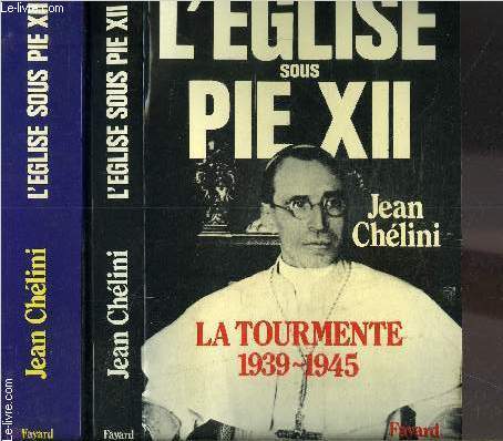 L EGLISE SOUS PIE XII- 2 TOMES EN 2 VOLUMES- LA TOURMENTE 1939-1945 / L APRES GUERRE 1945-1958