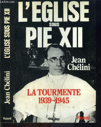 L EGLISE SOUS PIE XII- tome 1 vendu seul- LA TOURMENTE 1939-1945