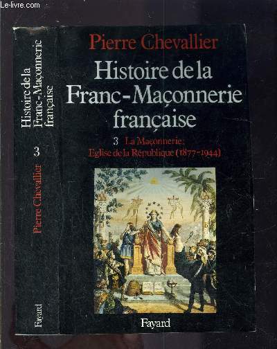 HISTOIRE DE LA FRANC MACONNERIE- 3. LA MACONNERIE: EGLISE DE LA REPUBLIQUE 1877-1944