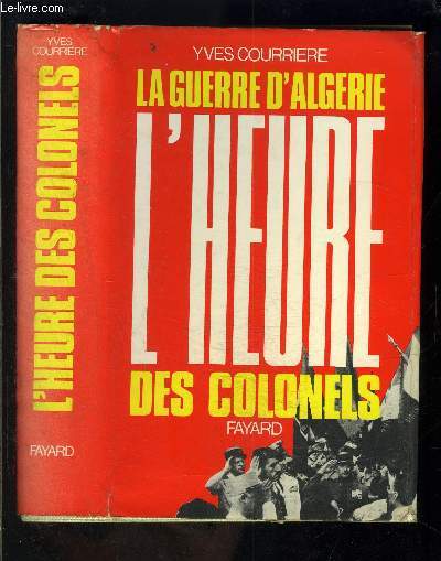 LA GUERRE D ALGERIE - III - L HEURE DES COLONELS