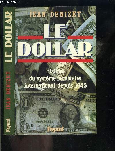 LE DOLLAR- HISTOIRE DU SYSTEME MONETAIRE INTERNATIONAL DEPUIS 1945