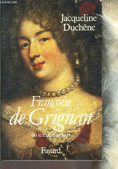 FRANCOISE DE GRIGNAN OU LE MAL D AMOUR