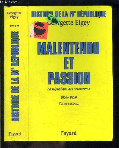 MALENTENDU ET PASSION- LA REPUBLIQUE DES TOURMENTES 2 - 1954-1959 - TOME 4 - HISTOIRE DE LA IVe REPUBLIQUE