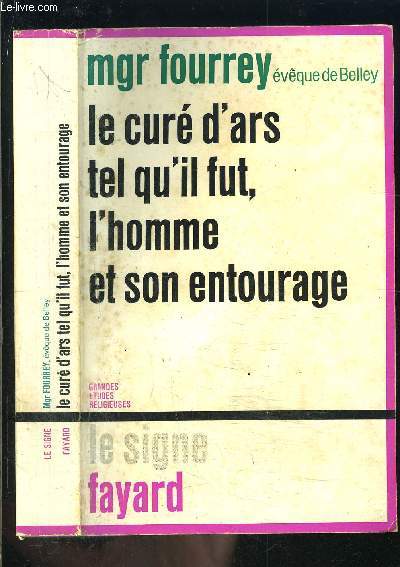 LE CURE D ARS TEL QU IL FUT, L HOMME ET SON ENTOURAGE