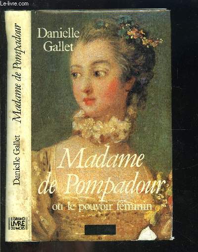 MADAME DE POMPADOUR OU LE POUVOIR FEMININ