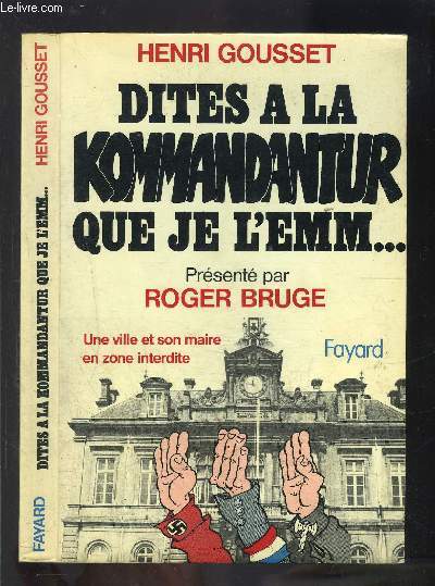 DITES A LA KOMMMANDANTUR QUE JE L EMM...- UNE VILLE ET SON MAIRE EN ZONE INTERDITE