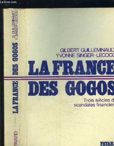 LA FRANCE DES GOGOS- TROIS SIECLES DE SCANDALES FINANCIERS