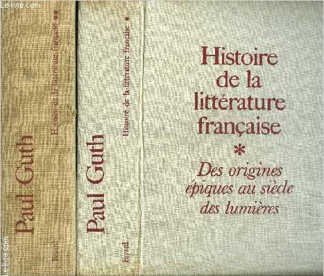 HISTOIRE DE LA LITTERATURE FRANCAISE- 2 TOMES EN 2 VOLUMES- DES ORIGINES EPIQUES AU SIECLE DES LUMIERES- DES ORAGES ROMANTIQUES A LA GRANDE GUERRE