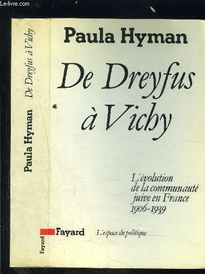 DE DREYFUS A VICHY- L EVOLUTION DE LA COMMUNAUTE JUIVE EN FRANCE 1906-1939