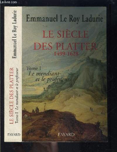 LE SIECLE DES PLATTER 1499-1628- TOME 1. LE MENDIANT ET LE PROFESSEUR