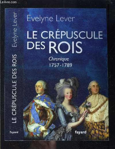 LE CREPUSCULE DES ROIS- CHRONIQUE 1757-1789