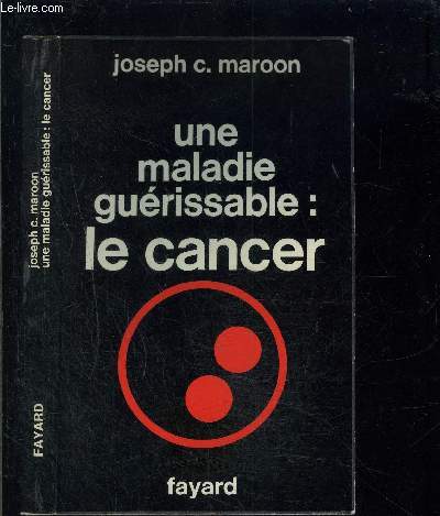 UNE MALADIE GUERISSABLE: LE CANCER