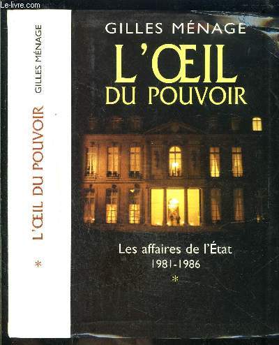 L OEIL DU POUVOIR- LES AFFAIRES DE L ETAT- 1981-1986