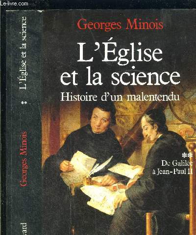 L EGLISE ET LA SCIENCE- HISTOIRE D UN MALENTENDU- TOME 2- DE GALILEE A JEAN PAUL II