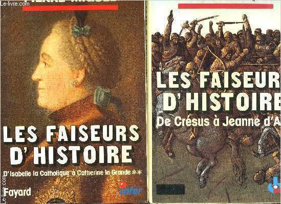 LES FAISEURS D HISTOIRE- 2 TOMES EN 2 VOLUMES- DE CRESUS A JEANNE D ARC / D ISABELLE LA CATHOLIQUE A CATHERINE LA GRANDE