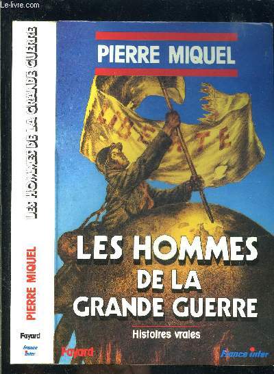 LES HOMMES DE LA GRANDE GUERRE- HISTOIRES VRAIES