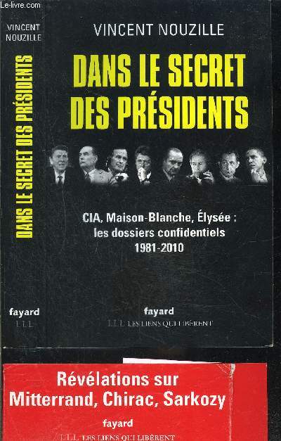 DANS LE SECRET DES PRESIDENTS/ ENVOI DE L AUTEUR/ CIA, MAISON BLANCHE, ELYSEE: LES DOSSIERS CONFIDENTIELS 1981-2010