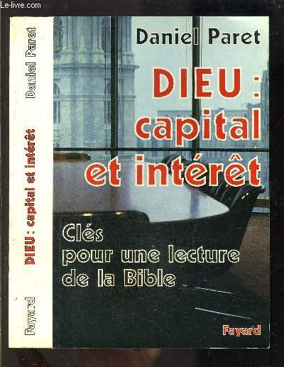 DIEU: CAPITAL ET INTERET- CLES POUR UNE LECTURE DE LA BIBLE