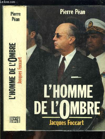 L HOMME DE L OMBRE- JACQUES FOCCART- lments d'enqute autour de Jacques Foccart, l'homme le plus mystrieux et le plus puissant de la Ve rpublique