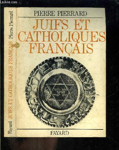 JUIFS ET CATHOLIQUES FRANCAIS- DE DRUMONT A JULES ISAAS- 1886-1945