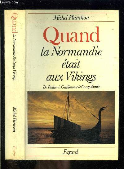 QUAND LA NORMANDIE ETAIT AUX VIKINGS- DE ROLLON A GUILLAUME LE CONQUERANT