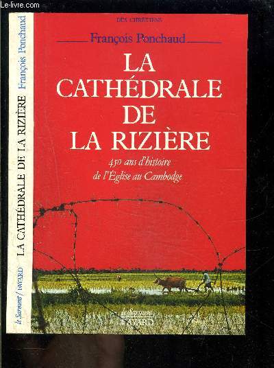 LA CATHEDRALE DE LA RIZIERE- 450 ANS D HISTOIRE DE L EGLISE AU CAMBODGE- ENVOI DE L AUTEUR?