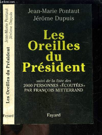 LES OREILLES DU PRESIDENT suivi de la liste des 2000 personnes coutes par Franois Mitterrand