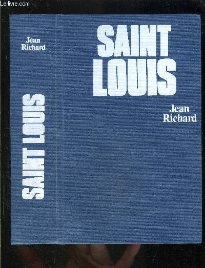 SAINT LOUIS- ROI D UNE FRANCE FEODALE, SOUTIEN DE LA TERRE SAINTE