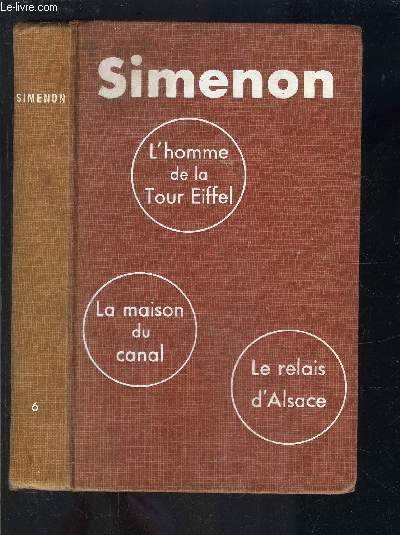 TOME 6 DE LA BIBLIOTHEQUE SIMENON: L HOMME DE LA TOUR EIFFEL- LA MAISON DU CANAL- LE RELAIS D ALSACE