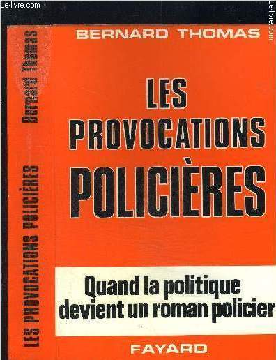 LES PROVOCATIONS POLICIERES- QUAND LA POLITIQUE DEVIENT UN ROMAN POLICIER