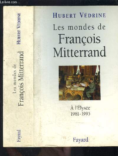 LES MONDES DE FRANCOIS MITTERRAND- A L ELYSEE 1981-1995