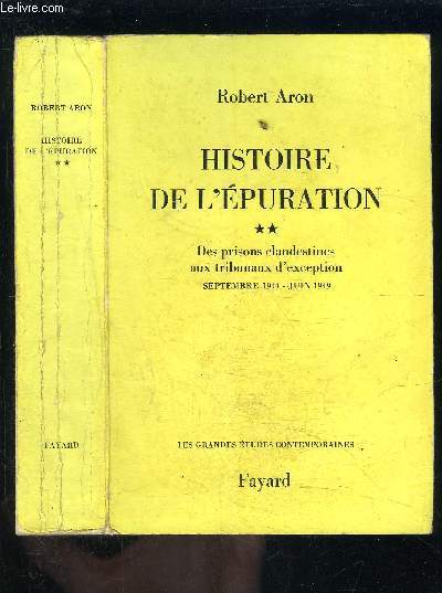 HISTOIRE DE L EPURATION - TOME 2 vendu seul- DES PRIISONS CLANDESTINES AUX TRIBUNAUX D EXCEPTION- SEPTEMBRE 1944- JUIN 1949