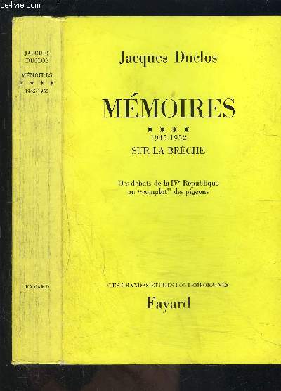 MEMOIRES- TOME 4 vendu seul- ENVOI DE L AUTEUR- 1945-1952- SUR LA BRECHE- DES DEBUTS DE LA IVe REPUBLIQUE AU COMPLOT DES PIGEONS