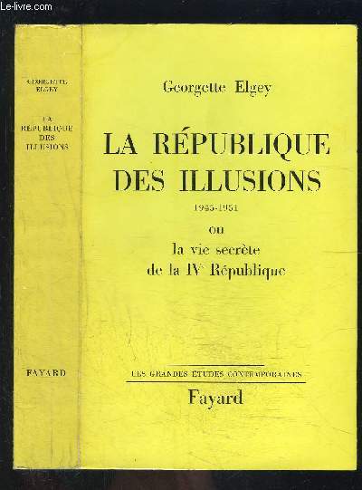 LA REPUBLIQUE DES ILLUSIONS 1945-1951- OU LA VIE SECRETE DE LA IVe REPUBLIQUE