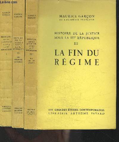 HISTOIRE DE LA JUSTICE SOUS LA IIIe REPUBLIQUE- 3 TOMES EN 3 VOLUMES- TOME 2. LES GRANDES AFFAIRES- TOME 3. LA FIN DU REGNE
