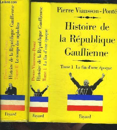 HISTOIRE DE LA REPUBLIQUE GAULLIENNE- 2 TOMES EN 2 VOLUMES- TOME 1. LA FIN D UNE EPOQUE- TOME 2. LE TEMPS DES ORPHELINS