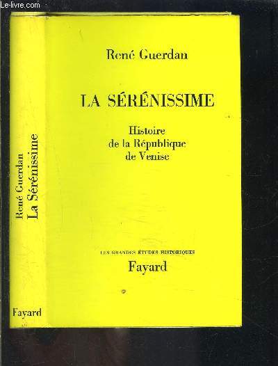 LA SERENISSIME- HISTOIRE DE LA REPUBLIQUE DE VENISE