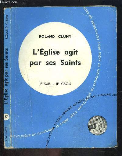 L EGLISE AGIT PAR SES SAINTS- JE SAIS- JE CROIS N97