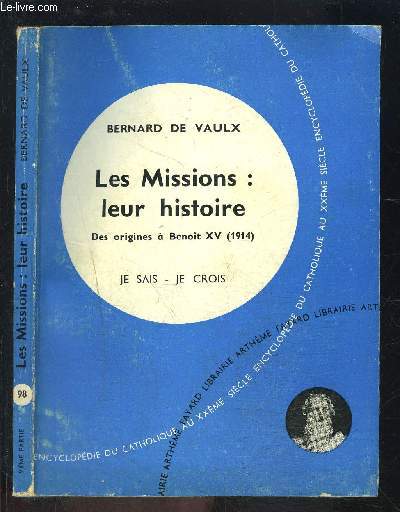 LES MISSIONS: LEUR HISTOIRE- DES ORIGINES A BENOIT XV 1914- JE SAIS- JE CROIS N98